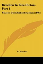 Brucken in Eisenbeton, Part 1: Platten Und Balkenbrucken (1907)
