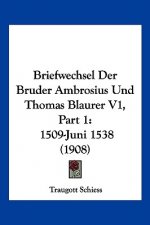 Briefwechsel Der Bruder Ambrosius Und Thomas Blaurer V1, Part 1: 1509-Juni 1538 (1908)