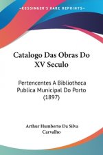Catalogo Das Obras Do XV Seculo: Pertencentes A Bibliotheca Publica Municipal Do Porto (1897)