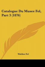 Catalogue Du Musee Fol, Part 3 (1876)