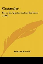 Chantecler: Piece En Quatre Actes, En Vers (1910)