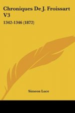 Chroniques De J. Froissart V3: 1342-1346 (1872)