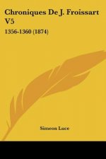 Chroniques De J. Froissart V5: 1356-1360 (1874)