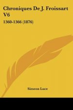 Chroniques De J. Froissart V6: 1360-1366 (1876)