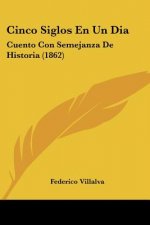 Cinco Siglos En Un Dia: Cuento Con Semejanza De Historia (1862)