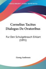 Cornelius Tacitus Dialogus De Oratoribus: Fur Den Schulgebrauch Erklart (1891)