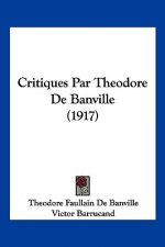 Critiques Par Theodore de Banville (1917)