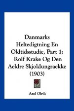 Danmarks Heltedigtning En Oldtidsstudie, Part 1: Rolf Krake Og Den Aeldre Skjoldungraekke (1903)