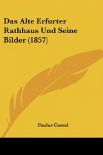 Das Alte Erfurter Rathhaus Und Seine Bilder (1857)