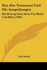Das Alte Testament Und Die Ausgrabungen: Ein Beitrag Zum Streit Um Babel Und Bibel (1903)