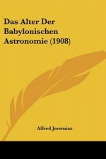 Das Alter Der Babylonischen Astronomie (1908)