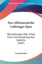 Das Altfranzosische Lothringer-Epos: Betrachtungen Uber Inhalt, Form Und Entstehung Des Gedichts (1887)