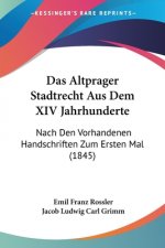 Das Altprager Stadtrecht Aus Dem XIV Jahrhunderte: Nach Den Vorhandenen Handschriften Zum Ersten Mal (1845)