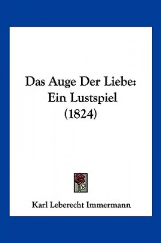 Das Auge Der Liebe: Ein Lustspiel (1824)