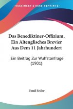 Das Benediktiner-Offizium, Ein Altenglisches Brevier Aus Dem 11 Jahrhundert: Ein Beitrag Zur Wulfstanfrage (1901)
