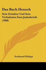 Das Buch Henoch: Sein Zeitalter Und Sein Verhaltniss Zum Judasbriefe (1868)