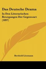 Das Deutsche Drama: In Den Litterarischen Bewegungen Der Gegenwart (1897)