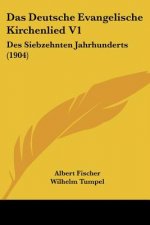 Das Deutsche Evangelische Kirchenlied V1: Des Siebzehnten Jahrhunderts (1904)