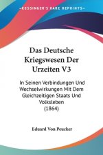 Das Deutsche Kriegswesen Der Urzeiten V3: In Seinen Verbindungen Und Wechselwirkungen Mit Dem Gleichzeitigen Staats Und Volksleben (1864)