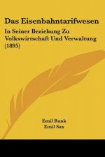 Das Eisenbahntarifwesen: In Seiner Beziehung Zu Volkswirtschaft Und Verwaltung (1895)