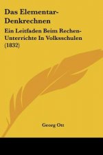 Das Elementar-Denkrechnen: Ein Leitfaden Beim Rechen-Unterrichte In Volksschulen (1832)