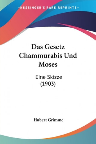 Das Gesetz Chammurabis Und Moses: Eine Skizze (1903)