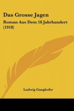Das Grosse Jagen: Roman Aus Dem 18 Jahrhundert (1918)