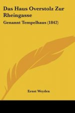 Das Haus Overstolz Zur Rheingasse: Genannt Tempelhaus (1842)
