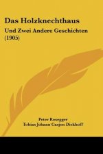 Das Holzknechthaus: Und Zwei Andere Geschichten (1905)