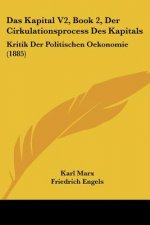 Das Kapital V2, Book 2, Der Cirkulationsprocess Des Kapitals: Kritik Der Politischen Oekonomie (1885)