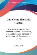 Das Kleine Haus Mit Garten: Praktische Winke Bei Dem Baue Von Kleinen Landhausern, Villeggiaturen Und Cottages In Verbindung Mit Gartenanlagen (18