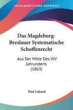 Das Magdeburg-Breslauer Systematische Schoffenrecht: Aus Der Mitte Des XIV Jahrunderts (1863)