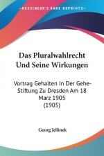 Das Pluralwahlrecht Und Seine Wirkungen: Vortrag Gehalten In Der Gehe-Stiftung Zu Dresden Am 18 Marz 1905 (1905)
