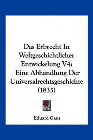 Das Erbrecht In Weltgeschichtlicher Entwickelung V4: Eine Abhandlung Der Universalrechtsgeschichte (1835)