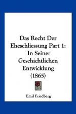 Das Recht Der Eheschliessung Part 1: In Seiner Geschichtlichen Entwicklung (1865)