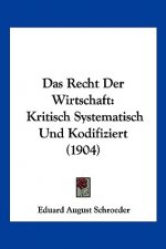 Das Recht Der Wirtschaft: Kritisch Systematisch Und Kodifiziert (1904)