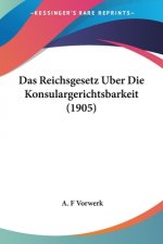 Das Reichsgesetz Uber Die Konsulargerichtsbarkeit (1905)