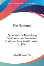 Das Samtgut: Systematische Darstellung Des Praktischen Bremischen Ehelichen Guter Und Erbrechts (1879)