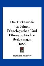 Das Turkenvolk: In Seinen Ethnologischen Und Ethnographischen Beziehungen (1885)