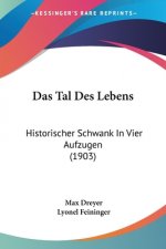 Das Tal Des Lebens: Historischer Schwank In Vier Aufzugen (1903)