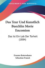 Das Teur Und Kunstlich Buechlin Morie Encomion: Das Ist Ein Lob Der Torheit (1884)