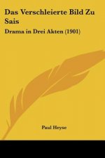 Das Verschleierte Bild Zu Sais: Drama in Drei Akten (1901)