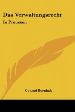 Das Verwaltungsrecht: In Preussen: Unter Der Herrschaft Des Burgerlichen Gesetzbuchs (1899)