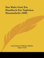 Das Walte Gott! Ein Handbuch Zur Taglichen Hausandacht (1896)
