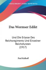 Das Wormser Edikt: Und Die Erlasse Des Reichsregiments Und Einzelner Reichsfursten (1917)