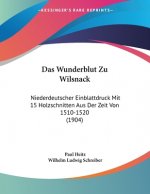Das Wunderblut Zu Wilsnack: Niederdeutscher Einblattdruck Mit 15 Holzschnitten Aus Der Zeit Von 1510-1520 (1904)