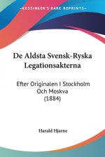 De Aldsta Svensk-Ryska Legationsakterna: Efter Originalen I Stockholm Och Moskva (1884)