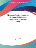 Disputatio Physica Inaugurlais De Calore Telluris Infra Superficiem Augescente (1836)