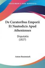 De Curatoribus Emporii Et Nautodicis Apud Athenienses: Disputatio (1827)