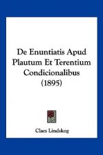 De Enuntiatis Apud Plautum Et Terentium Condicionalibus (1895)